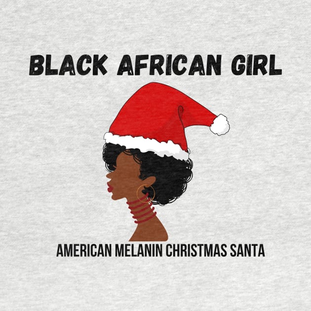 Black African Girl American Melanin Christmas Santa by teespra